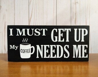 Funny Coffee bar sign, Rustic coffee bar decor, Coffee wood sign for kitchen decor, Silly Coffee bar sign, I must get up my coffee needs me