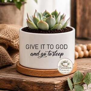 Give It To God and Go To Sleep Succulent Flower Pot Bedroom Decor Inspirational Motivational Plant  Faithful Gift Idea Inspirational quote