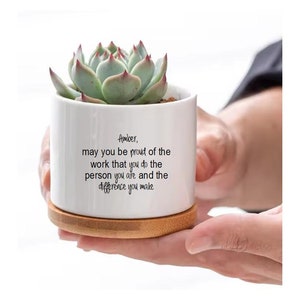 May You Be Proud of the Work You Do the Person You are and the Difference You make Personalized Succulent Flower Pot Employee Appreciation