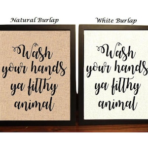 Wash your Hands Ya Filthy Animal | Funny Wash your Hands Bathroom Burlap Print | Bathroom Decor | Funny wash your hands Bathroom Sign