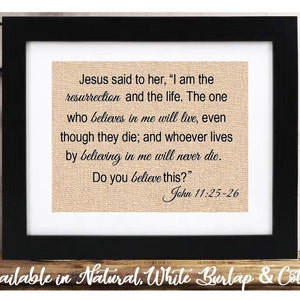 I am the resurrection and the life. The one who believes in me will live | John 11:25-26 | Religious Scripture Bible Verse Sign | Home Decor