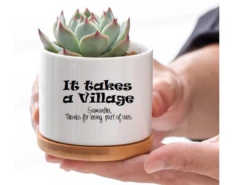 It Takes a Village Personalized Succulent Flower Pot Gift Thank You Nanny Housekeeper Teacher Babysitter Doctor Best Friend Nurse Gift