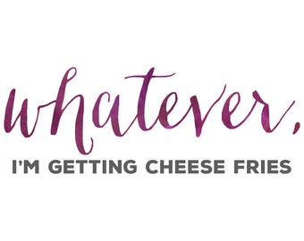 whatever, i'm getting cheese fries, mean girls quotes, purple, watercolor, girly, iphone 6 wallpaper, background, android, digital file