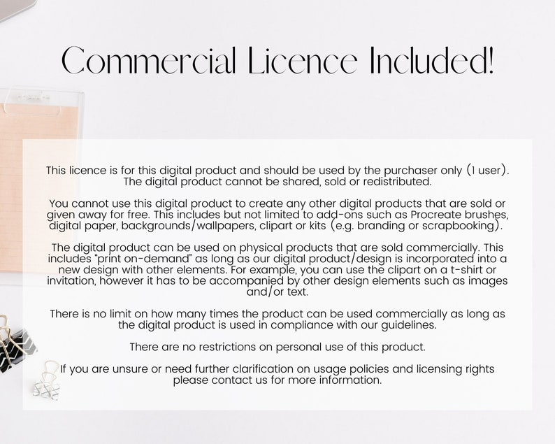 May include: Text document with a white background and black text outlining the terms of a commercial license for a digital product. The text includes the phrase "Commercial License Included!" and details the usage rights for the digital product.