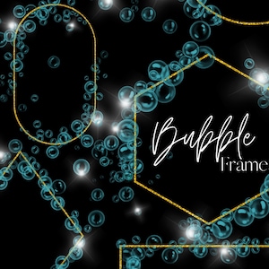 May include: Gold glitter frames with a black background and blue bubbles. The text "Bubble Frames" is written in white cursive.