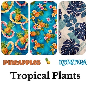 May include: Three fabric patterns with tropical themes. One features pineapples and leis on a teal backdrop. Another shows pineapples and flowers on teal. The third displays large blue leaves on a white background. Text reads "Pineapples", "Monstera", and "Tropical Plants".