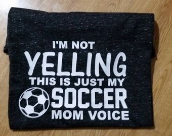 Soccer Mom tshirt - I'm not yelling this is my Soccer mom voice - Football Mom