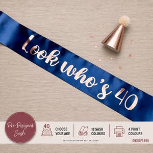 May include: A navy blue satin sash featuring the rose gold metallic text Look who's 40, accompanied by a small rose gold party hat with a cream pom-pom topper. The image includes informational text about custom age, sash colors, and print colors.