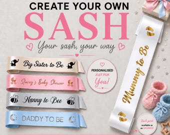 May include: A collection of customizable satin sashes for baby showers and events. The sashes feature various colors and text options including Big Sister to Be, Stacey's Baby Shower, Nanny to Bee, DADDY TO BE, and Mummy to Be with gold baby footprints.