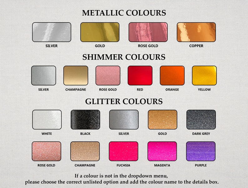 May include: A chart showing different color options for metallic, shimmer, and glitter finishes. The colors include silver, gold, rose gold, copper, champagne, red, orange, yellow, white, black, dark grey, fuchsia, magenta, and purple.