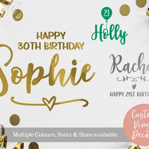 May include: Custom vinyl decals featuring gold text reading Happy 30th Birthday Sophie with a heart graphic, green text reading 21 Holly with a balloon, and silver text reading Rachel Happy 21st Birthday, surrounded by gold confetti and ribbons.