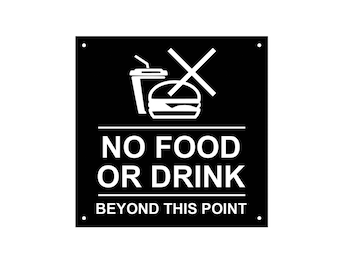 May include: Black and white sign with the text "NO FOOD OR DRINK BEYOND THIS POINT." A crossed out image of a burger and a cup of soda is above the text.