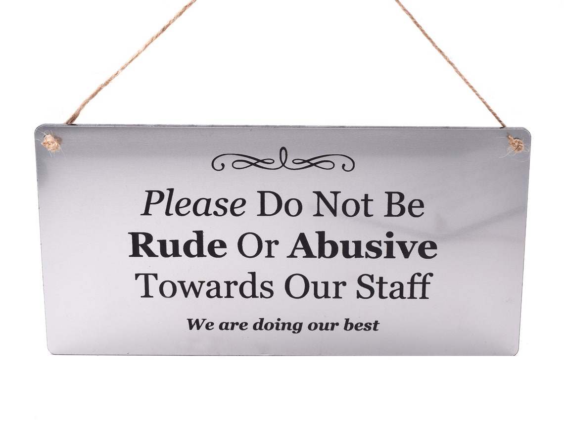 Please Do Not Be Rude or Abusive to Our Staff Sign Ideal for Etsy
