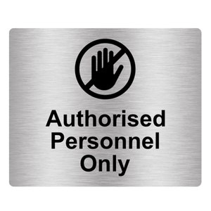 May include: Silver metal sign with a black hand symbol in a circle with a diagonal line through it. The text "Authorised Personnel Only" is below the symbol.