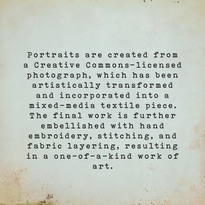 May include: Text on a textured, off-white background. The text describes the creation of portraits from Creative Commons-licensed photographs, artistically transformed into mixed-media textile pieces, with hand embroidery.