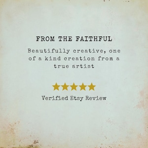 May include: A cream-coloured background with the text "FROM THE FAITHFUL." Below, it reads "Beautifully creative, one of a kind creation from a true artist." Five gold stars are below the text, with "Verified Etsy Review" beneath the stars.