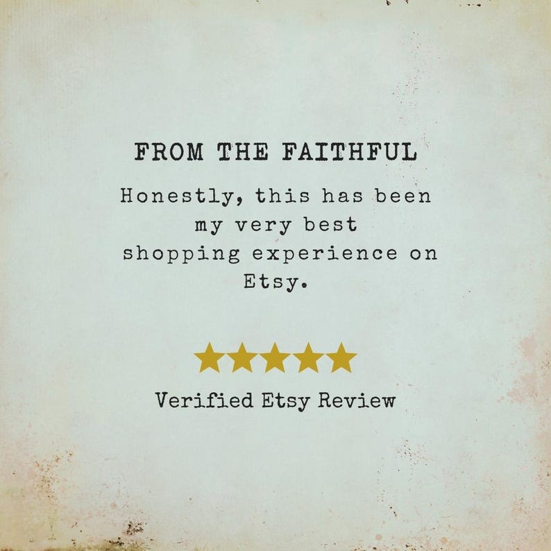 May include: A vintage-style image with the text "FROM THE FAITHFUL." The text continues, "Honestly, this has been my very best shopping experience on Etsy." Below the text are five gold stars and the words "Verified Etsy Review."