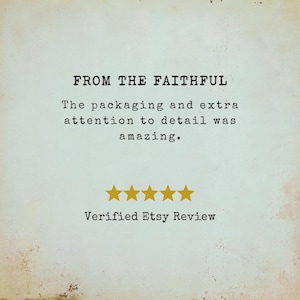 May include: A cream-colored image with the text "FROM THE FAITHFUL." The text below states, "The packaging and extra attention to detail was amazing." Five gold stars are below the text, with "Verified Etsy Review" below the stars.