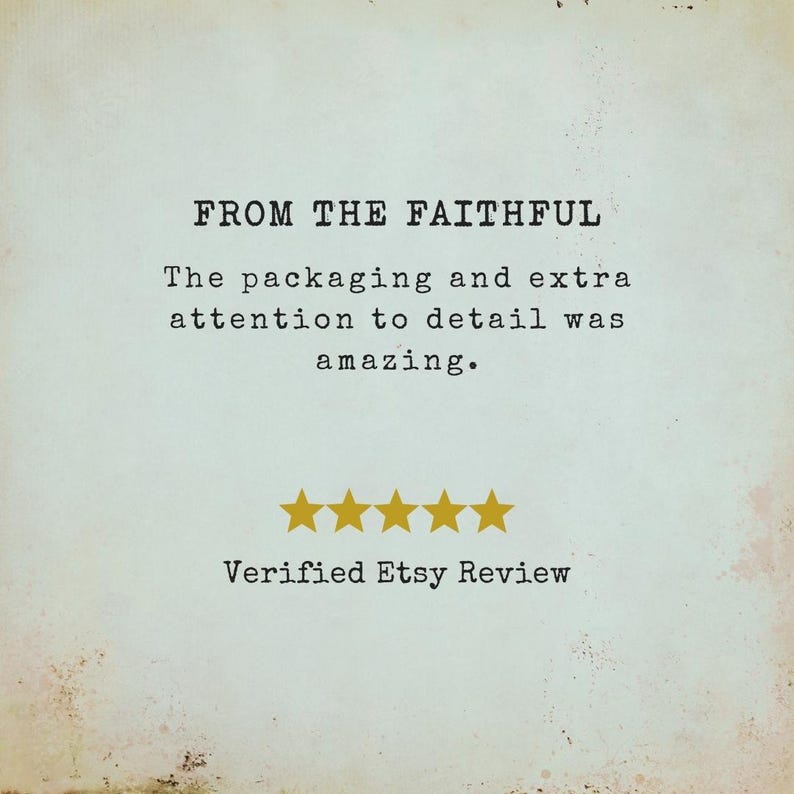 May include: A cream-colored image with the text "FROM THE FAITHFUL." The text below states, "The packaging and extra attention to detail was amazing." Five gold stars are below the text, with "Verified Etsy Review" below the stars.