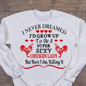 Chicken Svg, Png, Dxf, Never Thought I'd Be A Super Sexy Chicken Lady ...