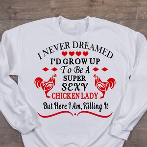Huhn Svg, Png, Dxf, nie gedacht, ich wäre ein Super Sexy Huhn Lady aber hier bin ich töten es, Huhn-Liebhaber, Cricut, T Shirt, Schablone