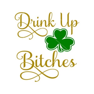Drink Up Bitches St Patrick's Day SVG: Adult Irish Cut File (Digital File)