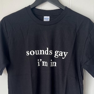 Gay pride shirt, Gay AF Shirt, Bisexual Shirt, Sounds Gay Im In tee cotton Gay Shirt Pride Shirt Lbgt Shirts