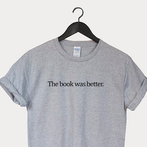 The book was better t-shirt unisex Tumblr &quot;book2 book lover relax