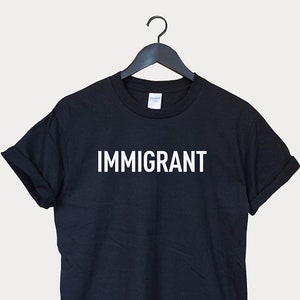 Immigrant shirt, Equality shirt, unisex tee cotton girls boys Tumblr