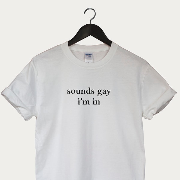 Lgbt Shirt Sounds Gay Im In Shirt Bisexual Shirt Gay Shirt Pride Shirt Lbgt Shirts Gift Love
