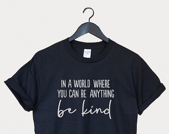 in a world where you can be anything be kind t shirt, be kind tshirt, be kind shirt
