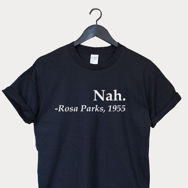 Nah rosa parks tshirt for women - gifts for women - rosa parks shirt - 1955 historic shirt