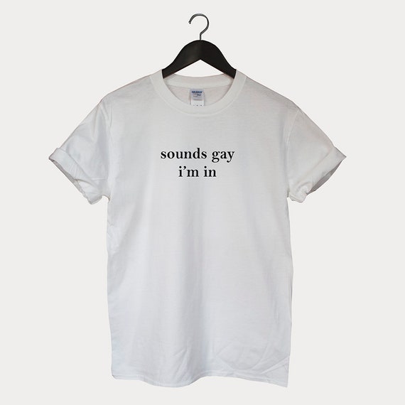 Sounds Gay I'm In LGBT Pride t-shirt 
