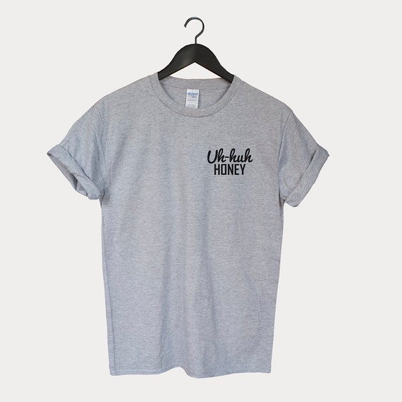 Uh Huh Honey T shirt Tee Unisex Fan uh4 Tumblr Instagram Gift Etsy