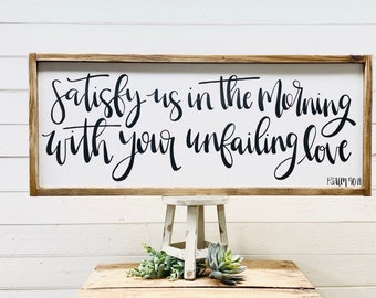 Satisfy us in the morning with your unfailing love Psalm 90 14 Scripture Wood Sign, Christian Gift, Bible Verse WallArt, Christian Quote