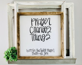 Funny Bathroom Sign: Prayer Changes Things, Rustic Wood Frame