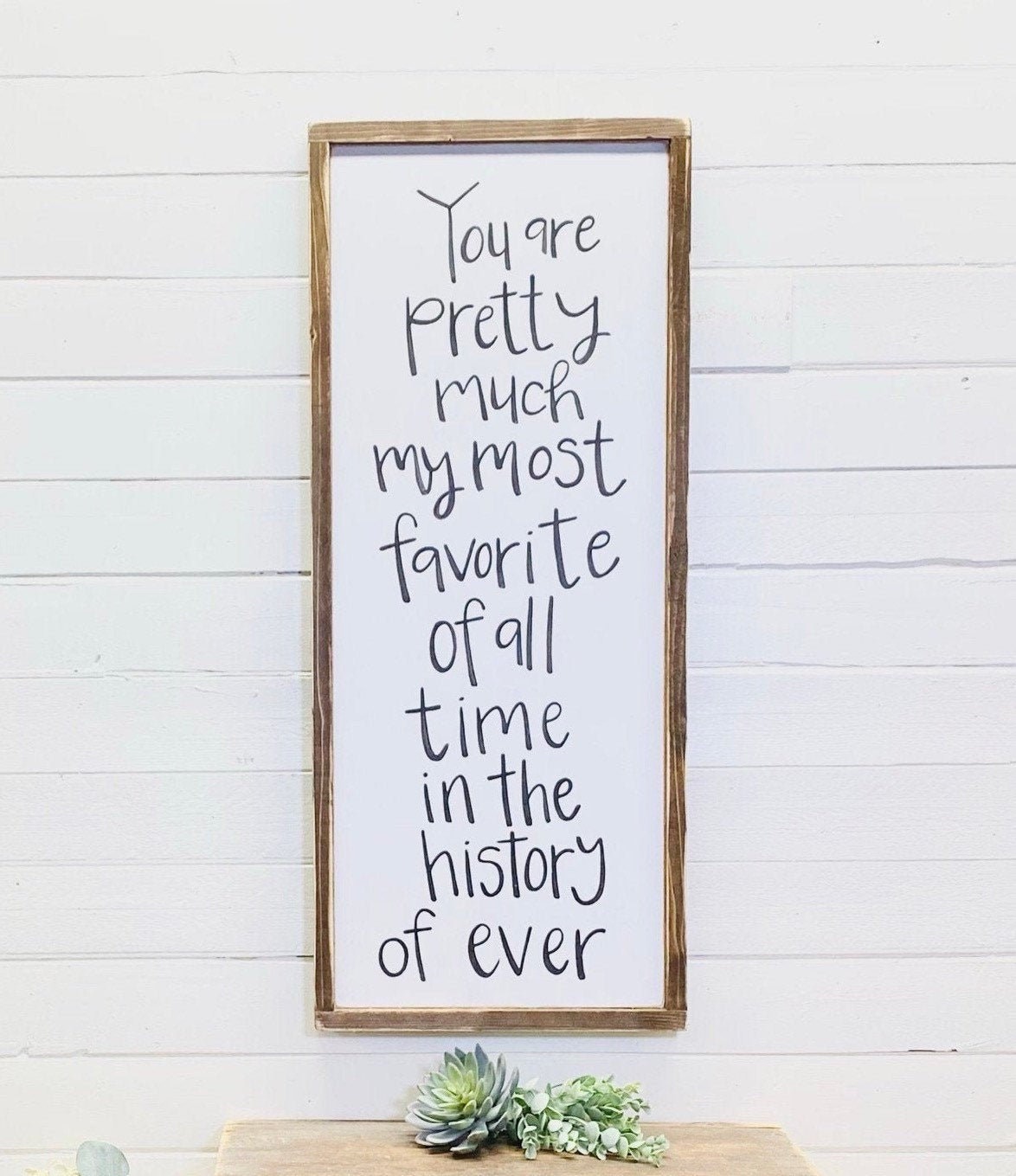 You Are Pretty Much My Most Favorite Of All Time In The History Of Ever Wood Framed Sign, Vertical Sign Love Quote Wall Decor, Romantic Gift