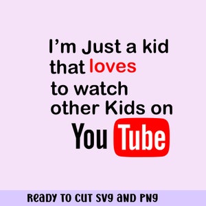 YouTube Just a kid that like watching other kids on YouTube    Circut ,Die Cut Machines. svg