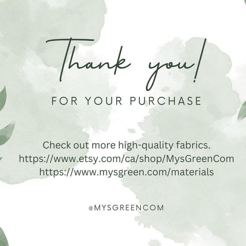 May include: Thank you! For your purchase. Check out more high-quality fabrics. https://www.etsy.com/ca/shop/MysGreenCom https://www.mysgreen.com/materials @MYSGREENCOM