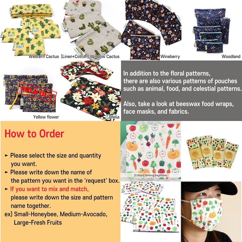 May include: Assortment of fabric pouches with various floral, animal, food, and celestial patterns.  The pouches are made from cotton and linen.  The image also shows beeswax food wraps, face masks, and fabrics.  How to Order: Please select the size and quantity you want. Please write down the name of the pattern you want in the 'request' box. If you want to mix and match, please write down the size and pattern name together. ex) Small-Honeybee, Medium-Avocado, Large-Fresh Fruits.