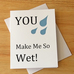 You Make Me So Wet Card: Raunchy Love Card for Boyfriend or Husband