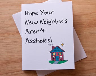 Housewarming Card, Moving Card, Hope Your New Neighbors Aren't Assholes, First House, Congratulations Card, New House,