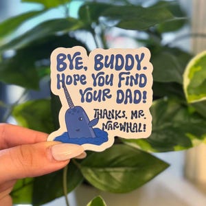Elf Movie Bumper Sticker – “Bye Buddy Hope You Find Your Dad” Narwhal Quote Decal