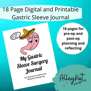 May include: An 18-page digital and printable gastric sleeve surgery journal with a cartoon illustration of a stomach wearing a sombrero. The journal is designed to help people plan and reflect on their journey before and after surgery. The text on the cover reads "My Gastric Sleeve Surgery Journal" and "By: Katherine Alexander AlleyKat Designing".