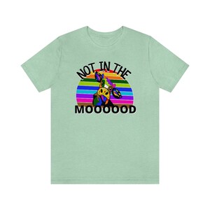 Cow shirt, not in the mood shirt, not in the mooood shirt, colorful cow, rainbow cow