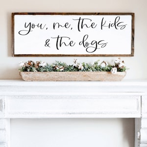 you me the kids and the dogs, you me and the kids, you me and the dogs, family sign, farmhouse wall decor