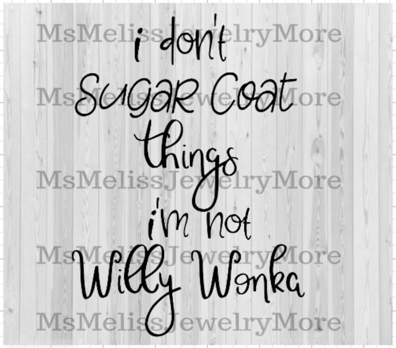 I don't Sugar Coat things I'm not Willy Wonka Svg | Etsy