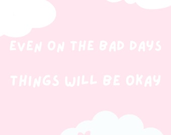 Even On The Bad Days, Things Will Be Okay Art Print