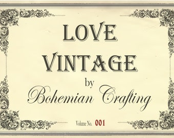May include: A vintage-style image with a decorative border. The text "LOVE VINTAGE by Bohemian Crafting" is displayed in a black font. The text "Volume No. 001" is displayed in red font.