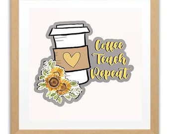 May include: A framed print with a gray background featuring a cartoon coffee cup with a heart on the side, surrounded by sunflowers. The text "Coffee Teach Repeat" is written in yellow letters.